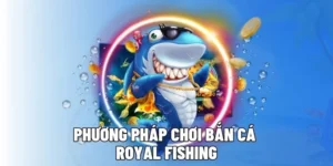 Hướng Dẫn Vui Vẻ Cách Chơi Bắn Cá Royal Fishing Tại 8xBet Thú Vị