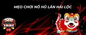 Cách Chơi Nổ Hũ Lân Hái Lộc Tại 8xBet Săn Thưởng Khủng